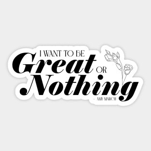 Little Women quote - I want to be great or nothing - Amy Sticker